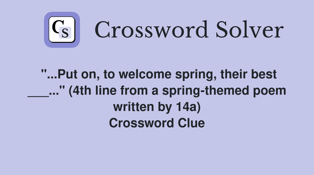 Put on, to spring, their best ___..." (4th line from a spring
